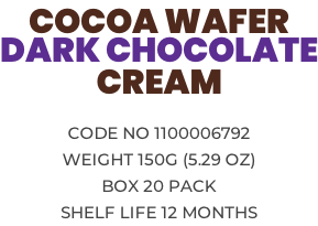 COCOA WAFER  DARK CHOCOLATE CREAM  Code no 1100006792 Weight 150g (5.29 OZ) Box 20 pack Shelf life 12 months