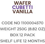 WAFER CUBETTI VANILLA  Code no 1100004570 Weight 250g (8.82 OZ) Box 12 pack Shelf life 12 months